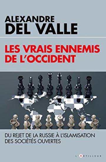 Couverture. Editions l|Artilleur. Les vrais ennemis de l|Occident, par Alexandre Del Valle. 2016-10-01